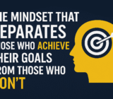 The Mindset That Separates Those Who Achieve Their Goals from Those Who Don’t