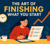 The Art of Finishing What You Start: Routines That Boost Focus