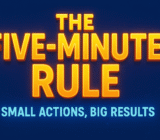 The Five-Minute Rule: Small Actions, Big Results