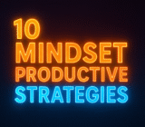 10 Mindset Productive Strategies to Boost Your Daily Productivity and Focus